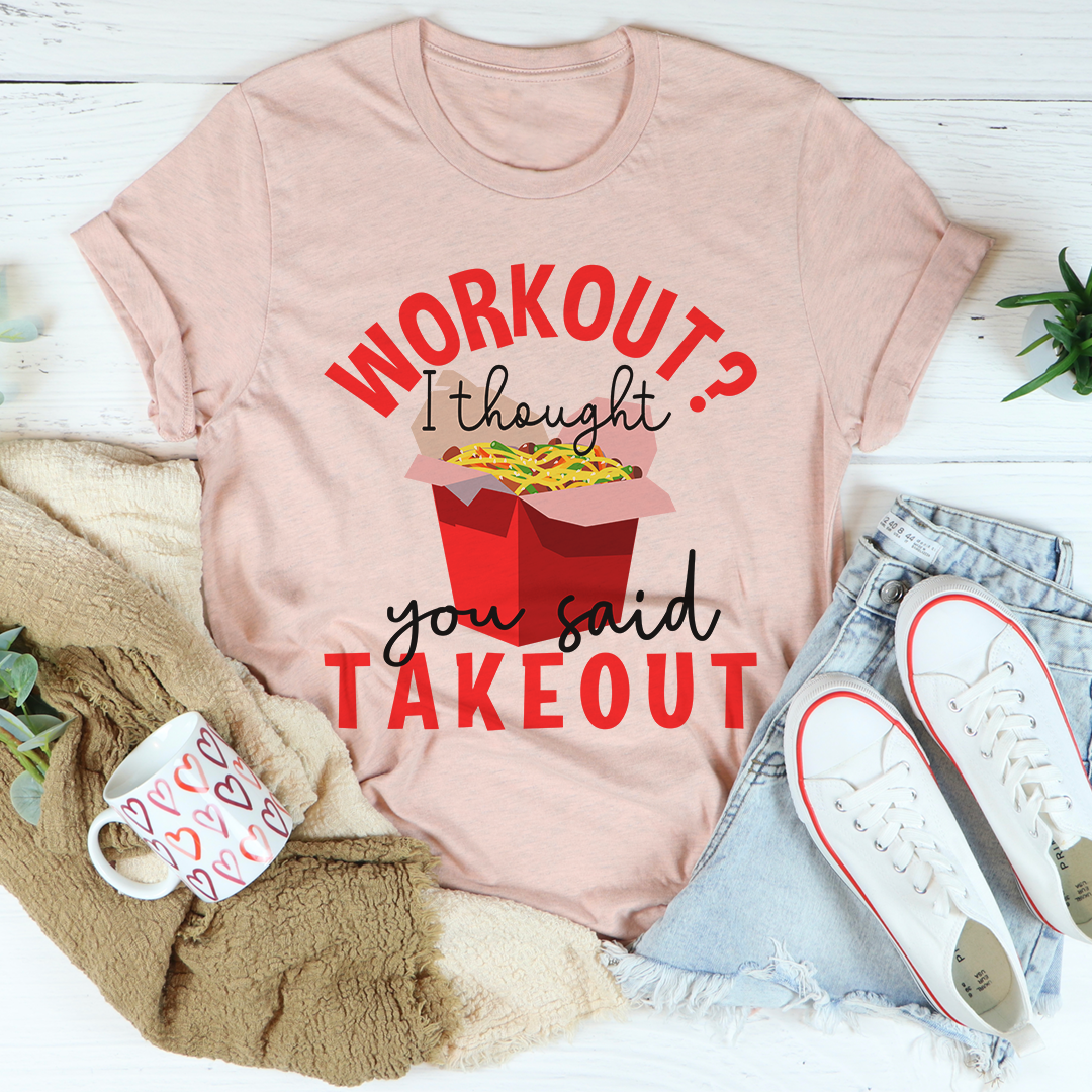 Workout I Thought You Said Takeout T-Shirt