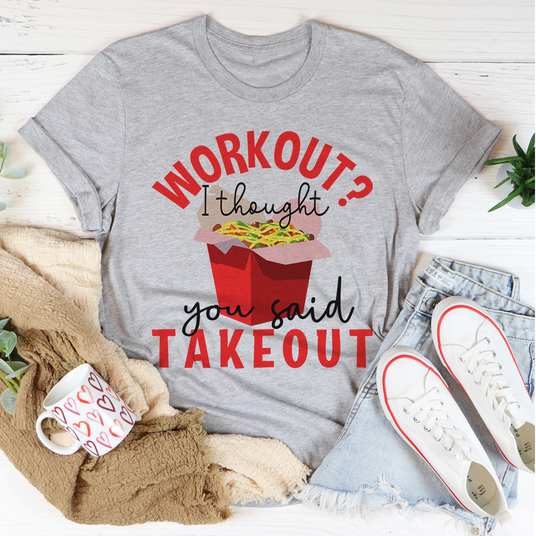 Workout I Thought You Said Takeout T-Shirt