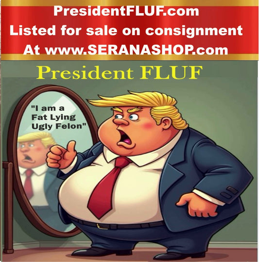 PresidentFLUF.com  (Fat Lying Ugly Felon) For Sale On Consignment  $795  or best offer